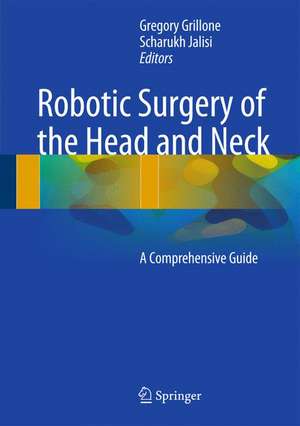 Robotic Surgery of the Head and Neck: A Comprehensive Guide de Gregory A. Grillone