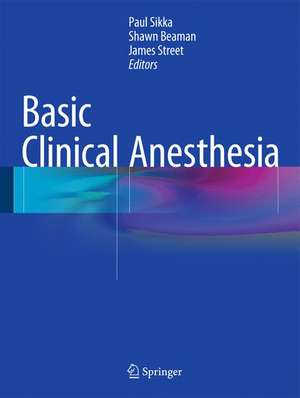 Basic Clinical Anesthesia de Paul K. Sikka