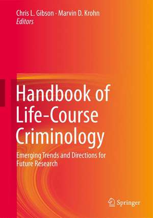 Handbook of Life-Course Criminology: Emerging Trends and Directions for Future Research de Chris L. Gibson