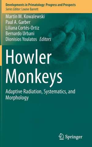 Howler Monkeys: Adaptive Radiation, Systematics, and Morphology de Martín M. Kowalewski