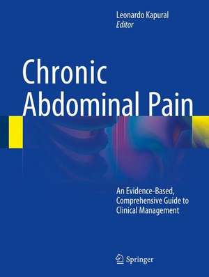 Chronic Abdominal Pain: An Evidence-Based, Comprehensive Guide to Clinical Management de Leonardo Kapural