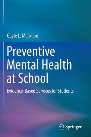 Preventive Mental Health at School: Evidence-Based Services for Students de Gayle L. Macklem