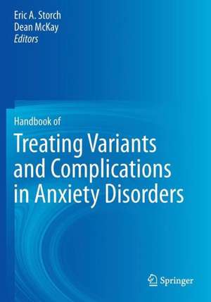 Handbook of Treating Variants and Complications in Anxiety Disorders de Eric A. Storch