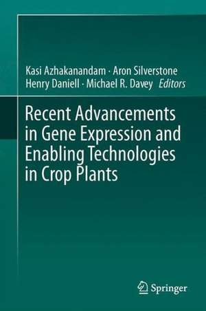 Recent Advancements in Gene Expression and Enabling Technologies in Crop Plants de Kasi Azhakanandam