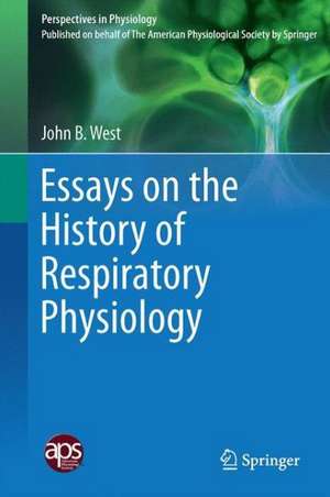 Essays on the History of Respiratory Physiology de John B. West