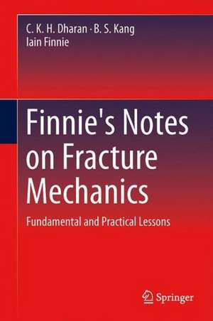 Finnie's Notes on Fracture Mechanics: Fundamental and Practical Lessons de C. K. H. Dharan