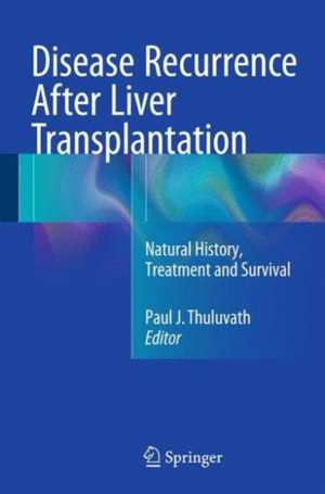 Disease Recurrence After Liver Transplantation: Natural History, Treatment and Survival de Paul J. Thuluvath