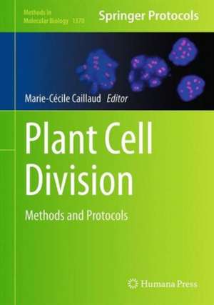 Plant Cell Division: Methods and Protocols de Marie-Cécile Caillaud