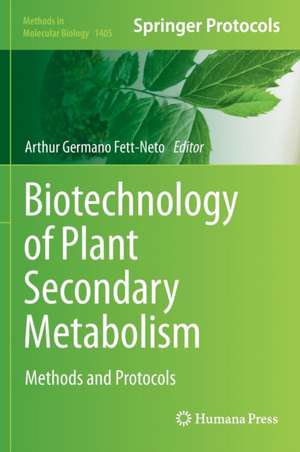 Biotechnology of Plant Secondary Metabolism: Methods and Protocols de Arthur Germano Fett-Neto