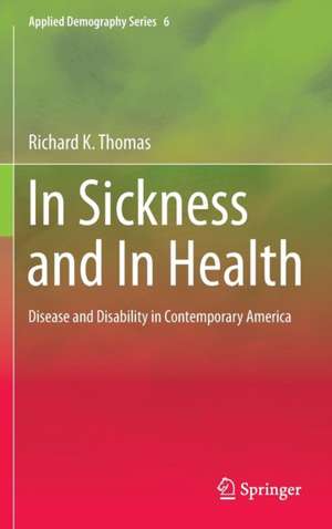 In Sickness and In Health: Disease and Disability in Contemporary America de Richard K. Thomas