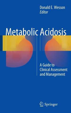 Metabolic Acidosis: A Guide to Clinical Assessment and Management de Donald E.Wesson