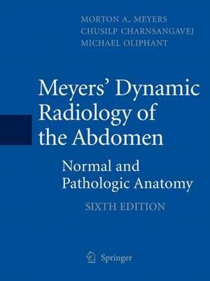 Meyers' Dynamic Radiology of the Abdomen: Normal and Pathologic Anatomy de Morton A. Meyers, MD, FACR, FACG