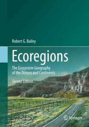 Ecoregions: The Ecosystem Geography of the Oceans and Continents de Robert G. Bailey