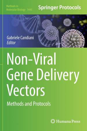 Non-Viral Gene Delivery Vectors: Methods and Protocols de Gabriele Candiani