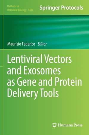 Lentiviral Vectors and Exosomes as Gene and Protein Delivery Tools de Maurizio Federico