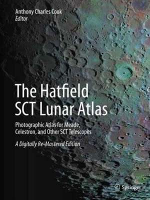 The Hatfield SCT Lunar Atlas: Photographic Atlas for Meade, Celestron, and Other SCT Telescopes: A Digitally Re-Mastered Edition de Anthony Cook