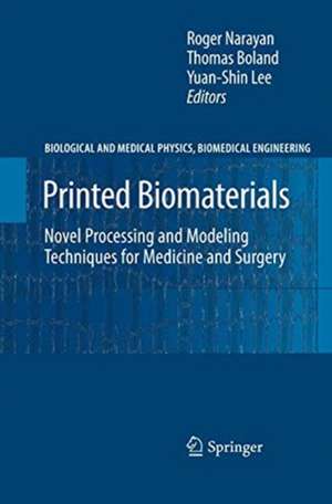 Printed Biomaterials: Novel Processing and Modeling Techniques for Medicine and Surgery de Roger Narayan