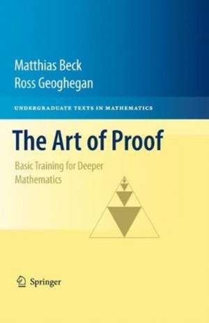 The Art of Proof: Basic Training for Deeper Mathematics de Matthias Beck