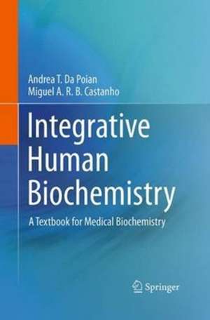 Integrative Human Biochemistry: A Textbook for Medical Biochemistry de Andrea T. da Poian