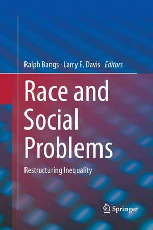 Race and Social Problems: Restructuring Inequality de Ralph Bangs