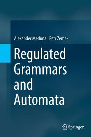 Regulated Grammars and Automata de Alexander Meduna