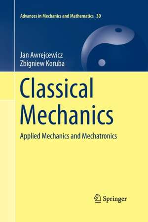 Classical Mechanics: Applied Mechanics and Mechatronics de Jan Awrejcewicz