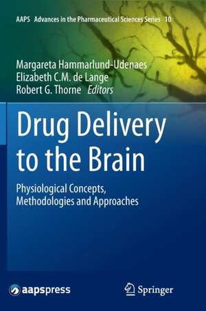 Drug Delivery to the Brain: Physiological Concepts, Methodologies and Approaches de Margareta Hammarlund-Udenaes