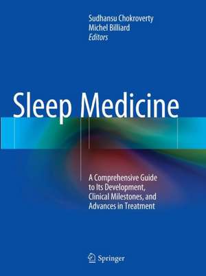 Sleep Medicine: A Comprehensive Guide to Its Development, Clinical Milestones, and Advances in Treatment de Sudhansu Chokroverty