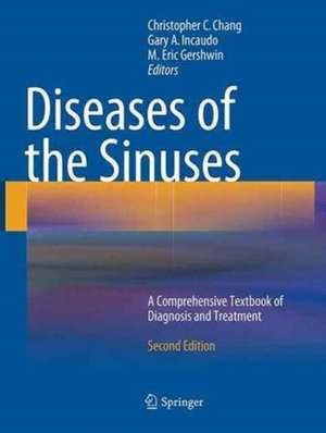 Diseases of the Sinuses: A Comprehensive Textbook of Diagnosis and Treatment de Christopher C. Chang