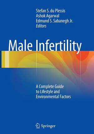 Male Infertility: A Complete Guide to Lifestyle and Environmental Factors de Stefan S du Plessis