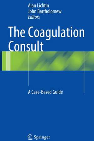 The Coagulation Consult: A Case-Based Guide de Alan Lichtin