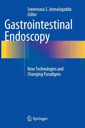 Gastrointestinal Endoscopy: New Technologies and Changing Paradigms de Sreenivasa S. Jonnalagadda