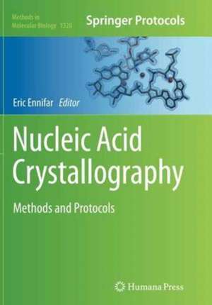 Nucleic Acid Crystallography: Methods and Protocols de Eric Ennifar