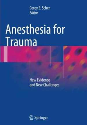 Anesthesia for Trauma: New Evidence and New Challenges de Corey S. Scher