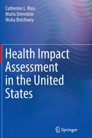 Health Impact Assessment in the United States de Catherine L. Ross