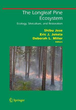 The Longleaf Pine Ecosystem: Ecology, Silviculture, and Restoration de Shibu Jose