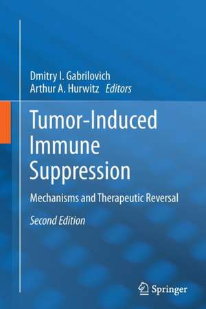 Tumor-Induced Immune Suppression: Mechanisms and Therapeutic Reversal de Dmitry I. Gabrilovich