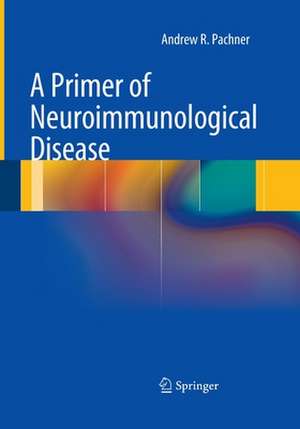 A Primer of Neuroimmunological Disease de Andrew R. Pachner