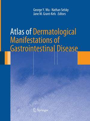 Atlas of Dermatological Manifestations of Gastrointestinal Disease de George Y. Wu