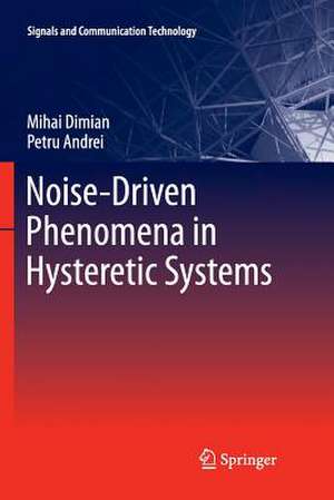 Noise-Driven Phenomena in Hysteretic Systems de Mihai Dimian