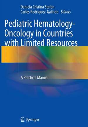 Pediatric Hematology-Oncology in Countries with Limited Resources: A Practical Manual de Daniela Cristina Stefan