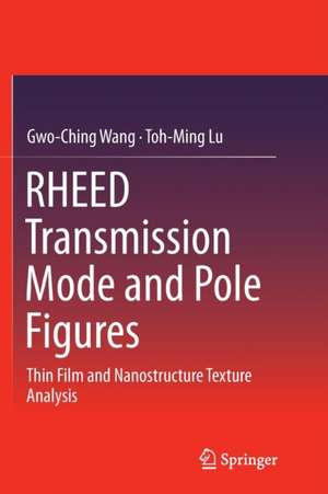 RHEED Transmission Mode and Pole Figures: Thin Film and Nanostructure Texture Analysis de Gwo-Ching Wang