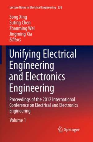 Unifying Electrical Engineering and Electronics Engineering: Proceedings of the 2012 International Conference on Electrical and Electronics Engineering de Song Xing