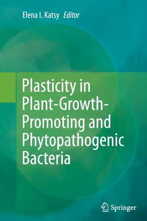 Plasticity in Plant-Growth-Promoting and Phytopathogenic Bacteria de Elena I. Katsy