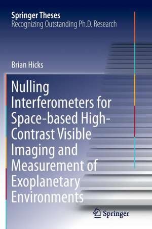 Nulling Interferometers for Space-based High-Contrast Visible Imaging and Measurement of Exoplanetary Environments de Brian Hicks