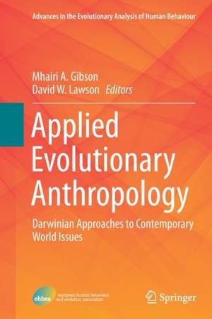 Applied Evolutionary Anthropology: Darwinian Approaches to Contemporary World Issues de Mhairi A. Gibson