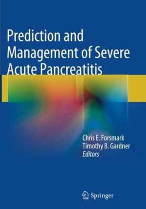 Prediction and Management of Severe Acute Pancreatitis de Chris E. Forsmark