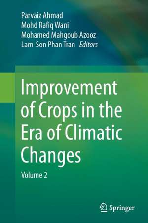 Improvement of Crops in the Era of Climatic Changes: Volume 2 de Parvaiz Ahmad