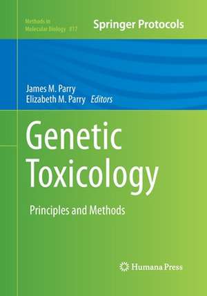 Genetic Toxicology: Principles and Methods de James M. Parry