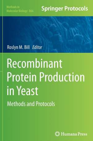 Recombinant Protein Production in Yeast: Methods and Protocols de Roslyn M. Bill